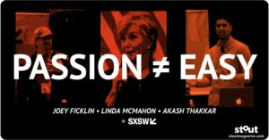 STOUT @ SXSW Passion is not easy - lessons on when to stay and when to let go