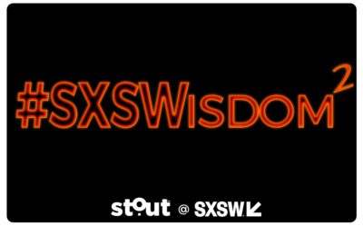 #SXSWisdom Part II – More Stout Moments from SXSW 2018