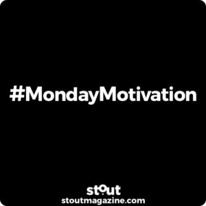 Stout Magazine Monday Motivation