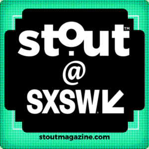 Stout at SXSW 2019