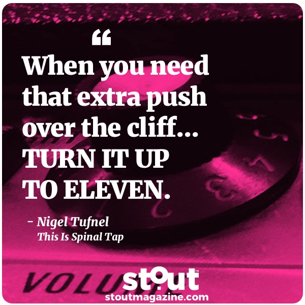Monday Motivation: Mid year Gut Check–Turn It Up To 11!