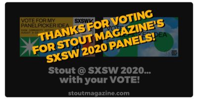 Stout @ SXSW 2020…with your VOTE!