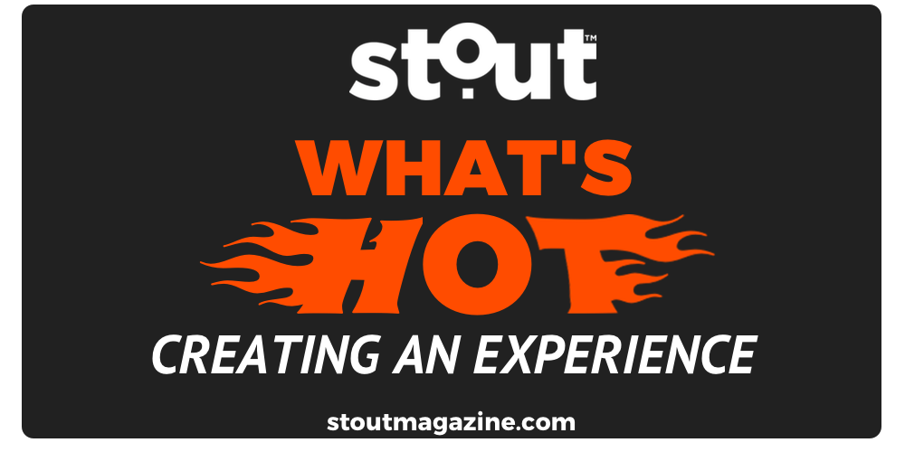 Stout Magazine’s Hot List For Creating An Amazing Experience